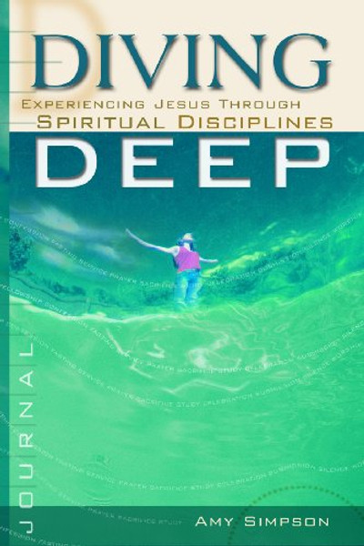 Diving Deep Student Journal: Experiencing Jesus Through Spiritual Disciplines