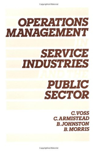 Operations Management in Service Industries and the Public Sector: Text and Cases