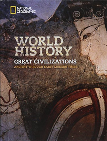 National Geographic World History: Great Civilizations: Ancient to Early Modern Times, Student Edition