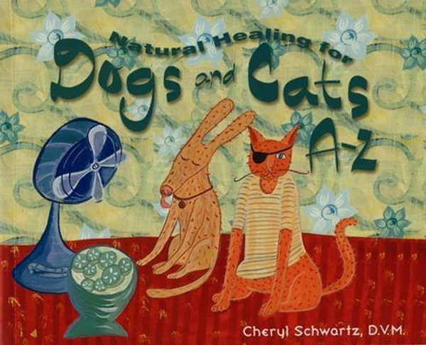 Natural Healing for Dogs and Cats A-Z (A--Z Books)