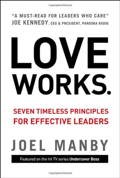 Love Works: Seven Timeless Principles for Effective Leaders