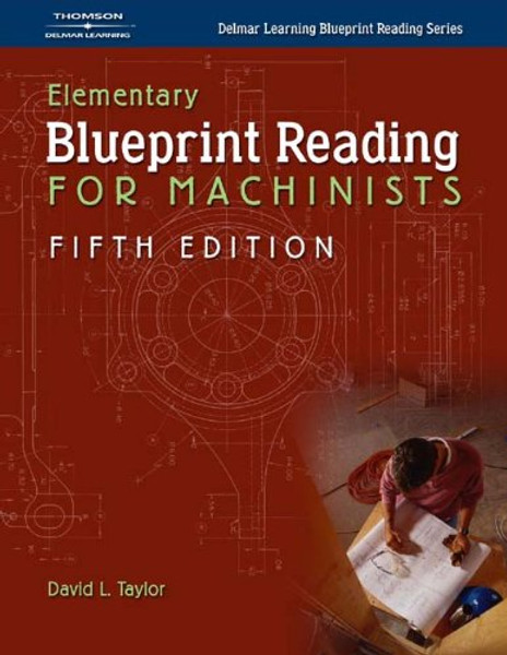 Elementary Blueprint Reading for Machinists (Delmar Learning Blueprint Reading Series)