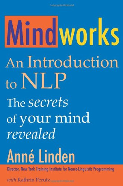 Mindworks: An Introduction to Nlp: the Secrets of Your Mind Revealed