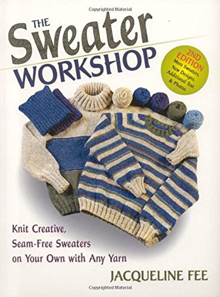 The Sweater Workshop: Knit Creative, Seam-Free Sweaters on your Own with any Yarn