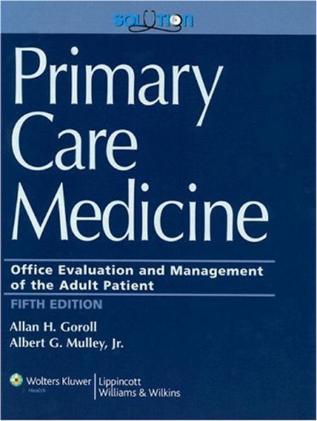 Primary Care Medicine: Office Evaluation and Management of the Adult Patient (Primary Care Medicine ( Goroll ))