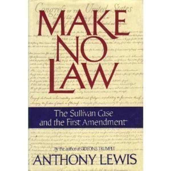 Make No Law: The Sullivan Case and the First Amendment