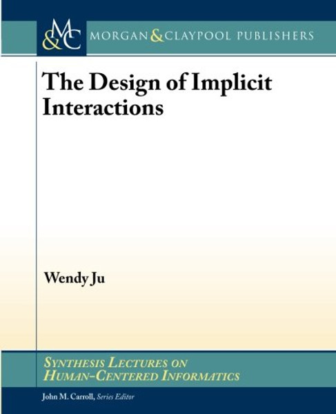 The Design of Implicit Interactions (Synthesis Lectures on Human-centered Informatics)