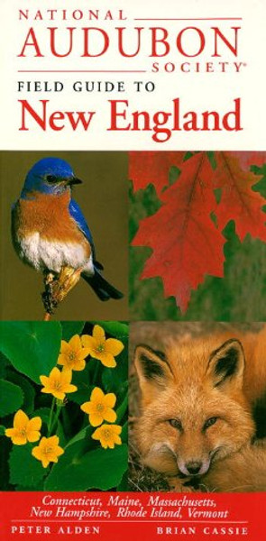 National Audubon Society Field Guide to New England: Connecticut, Maine, Massachusetts, New Hampshire, Rhode Island, Vermont