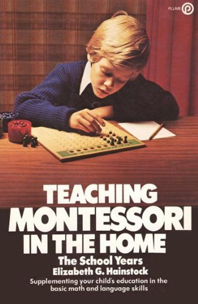 Teaching Montessori in the Home: The School Years (Plume)