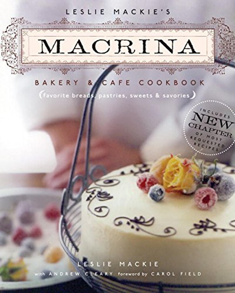 Leslie Mackie's Macrina Bakery & Cafe Cookbook: Favorite Breads, Pastries, Sweets & Savories