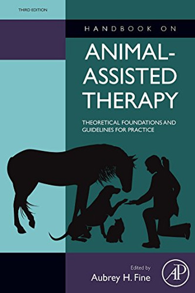Handbook on Animal-Assisted Therapy, Third Edition: Theoretical Foundations and Guidelines for Practice
