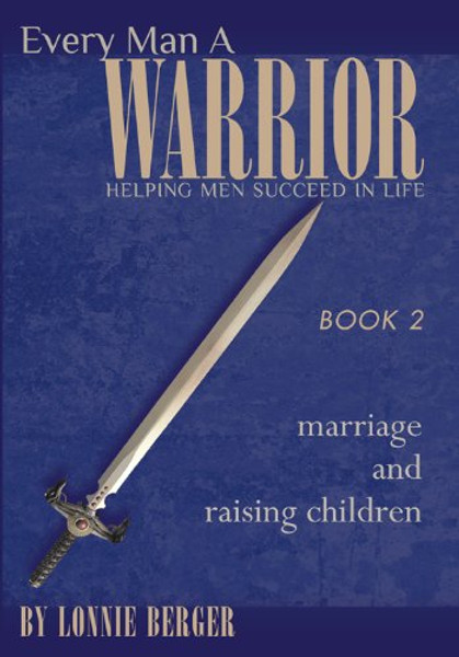 Every Man a Warrior Book 2: Marriage and Raising Children