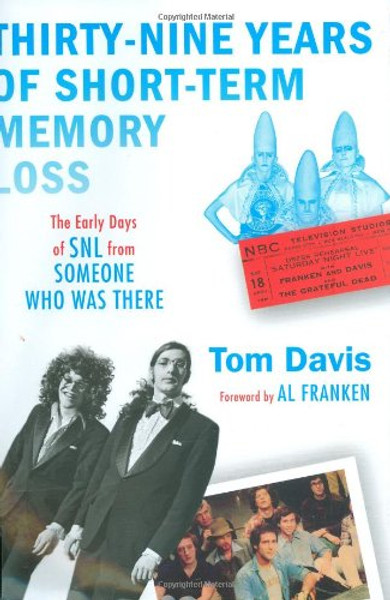 Thirty-Nine Years of Short-Term Memory Loss: The Early Days of SNL from Someone Who Was There