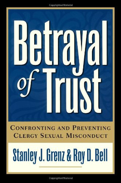 Betrayal of Trust: Confronting and Preventing Clergy Sexual Misconduct