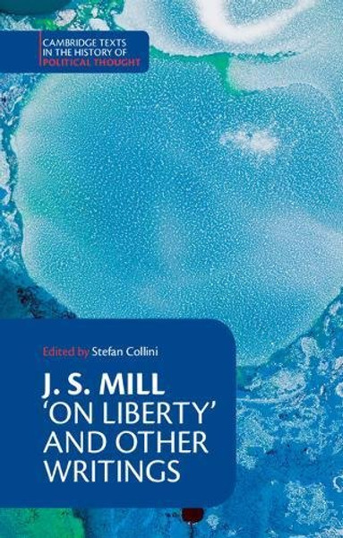 J. S. Mill: 'On Liberty' and Other Writings (Cambridge Texts in the History of Political Thought)