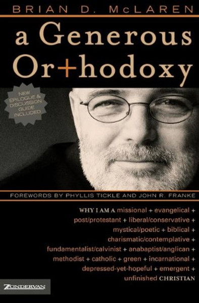 A Generous Orthodoxy: Why I am a missional, evangelical, post/protestant, liberal/conservative, mystical/poetic, biblical, charismatic/contemplative, ... emergent, unfinished Christian (emergentYS)