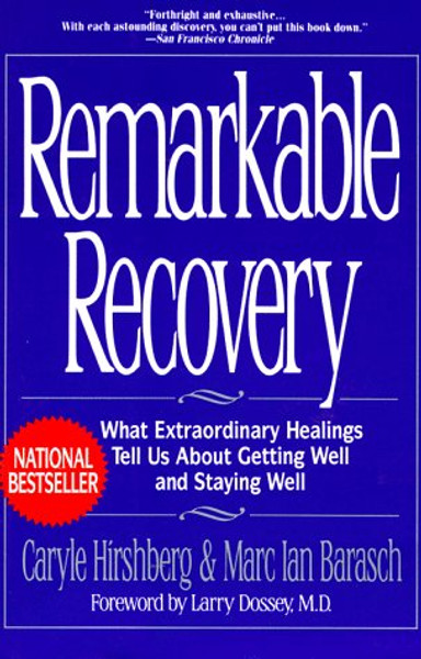 Remarkable Recovery: What Extraordinary Healings Tell Us About Getting Well and Staying Well