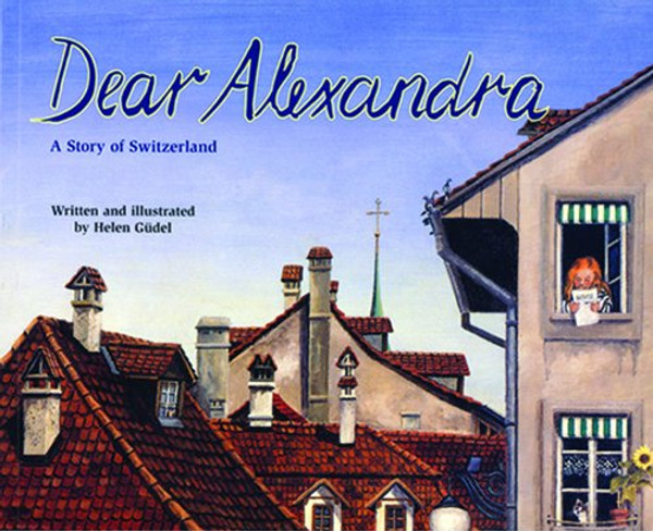 Dear Alexandra: A Story of Switzerland - a Make Friends Around the World Storybook (Making Friends Around the World)