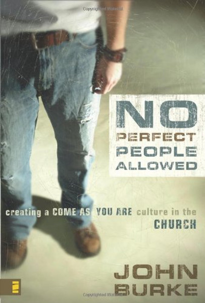 No Perfect People Allowed: Creating a Come-as-You-Are Culture in the Church