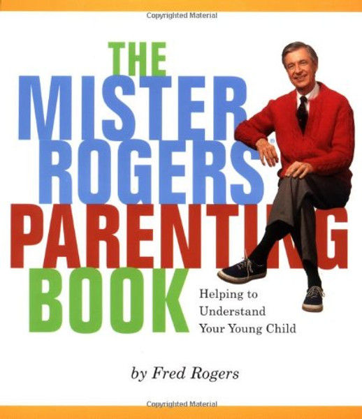 Mister Rogers' Parenting Book: Helping To Understand Your Young Child