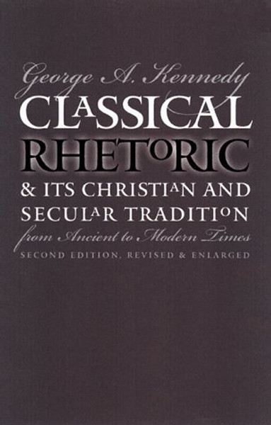 Classical Rhetoric and Its Christian and Secular Tradition from Ancient to Modern Times