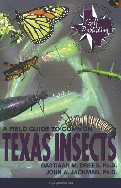 A Field Guide to Common Texas Insects (The Geological Field Guide Series)