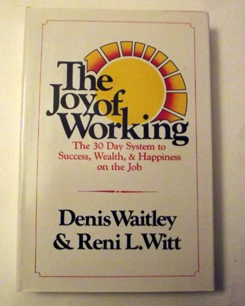 The Joy of Working: The 30 Day System to Success, Wealth, and Happiness on the Job (A Larimi Communications book)