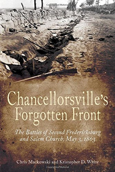 Chancellorsvilles Forgotten Front: The Battles of Second Fredericksburg and Salem Church, May 3, 1863