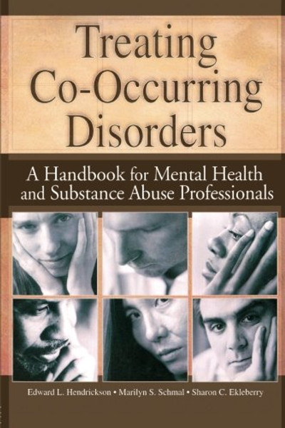 Treating Co-Occurring Disorders: A Handbook for Mental Health and Substance Abuse Professionals (Haworth Addictions Treatment)