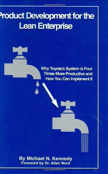 Product Development for the Lean Enterprise: Why Toyota's System is Four Times More Productive and How You Can Implement It