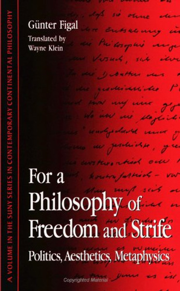 For a Philosophy of Freedom and Strife: Politics, Aesthetics, Metaphysics (SUNY Series in Contemporary Continental Philosophy)