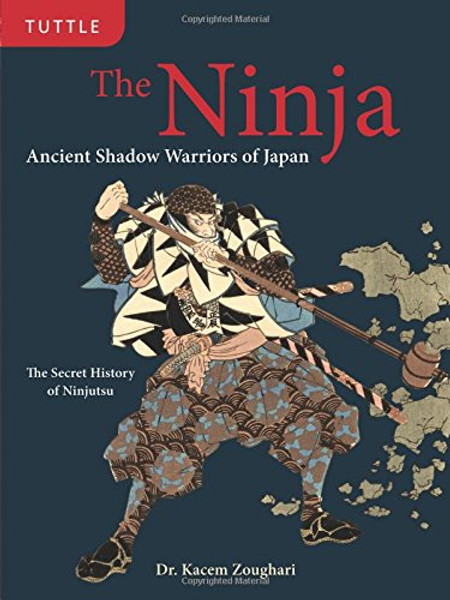 The Ninja: Ancient Shadow Warriors of Japan (The Secret History of Ninjutsu)