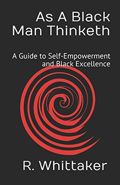 As A Black Man Thinketh: A Guide to Self-Empowerment and  Black Excellence