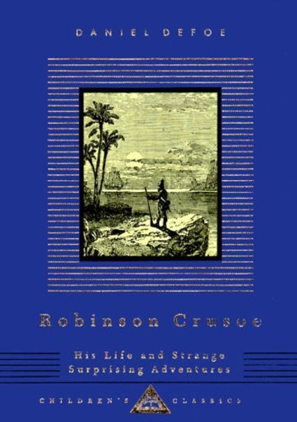 Robinson Crusoe: His Life and Strange Surprising Adventures (Everyman's Library Children's Classics Series)