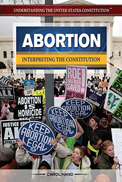 Abortion: Interpreting the Constitution (Understanding the United States Constitution)