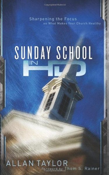 Sunday School in HD: Sharpening the Focus on What Makes Your Church Healthy