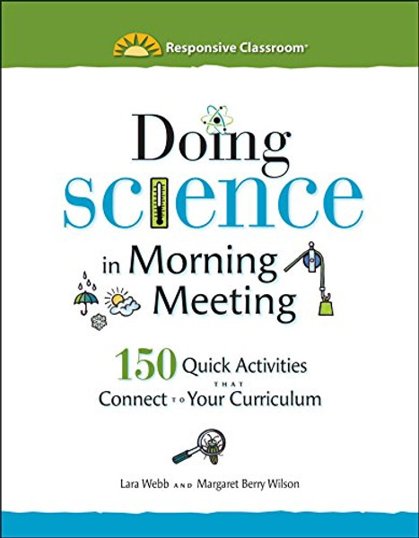 Doing Science in Morning Meeting: 150 Quick Activities that Connect to Your Curriculum