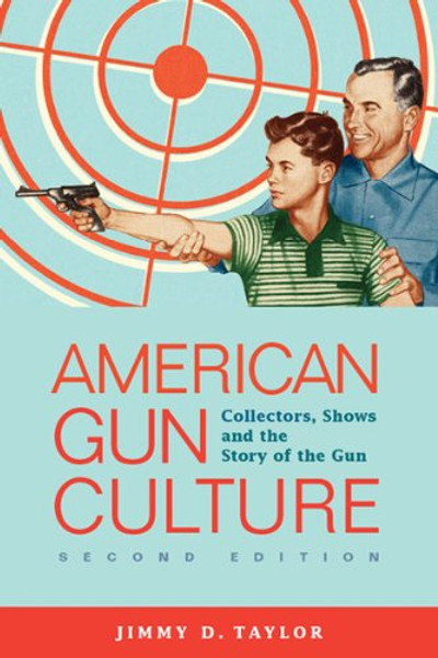 American Gun Culture: Collectors, Shows, and the Story of the Gun