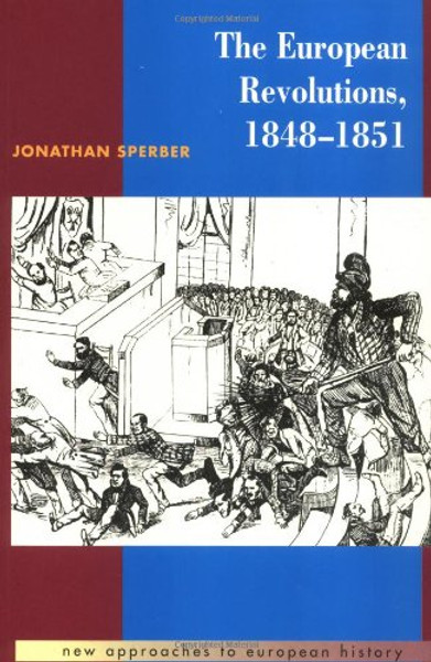 The European Revolutions, 1848-1851 (New Approaches to European History)