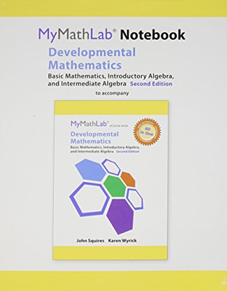 MyLab Math Notebook for Squires/Wyrick Developmental Math: Basic Math, Introductory Algebra, and Intermediate Algebra