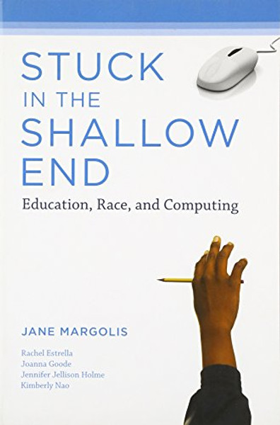 Stuck in the Shallow End: Education, Race, and Computing (MIT Press)