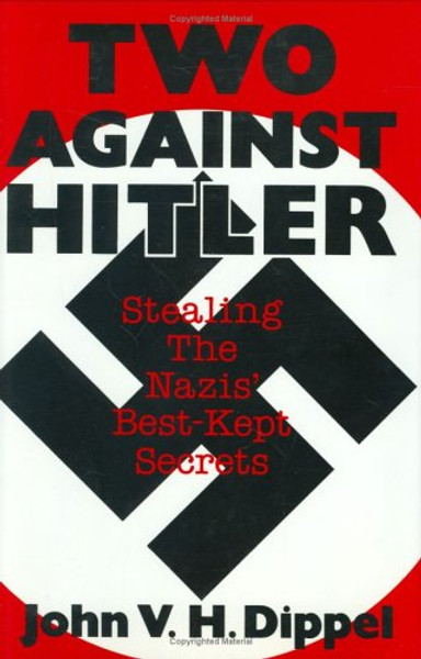 Two Against Hitler: Stealing the Nazis' Best-Kept Secrets