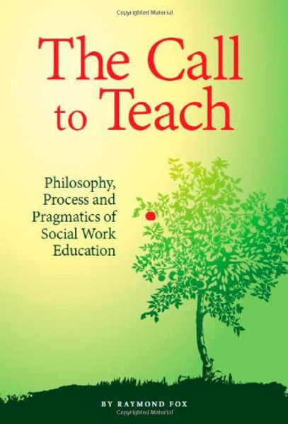 The Call to Teach: Philosophy, Process, and Pragmatics of Social Work Education