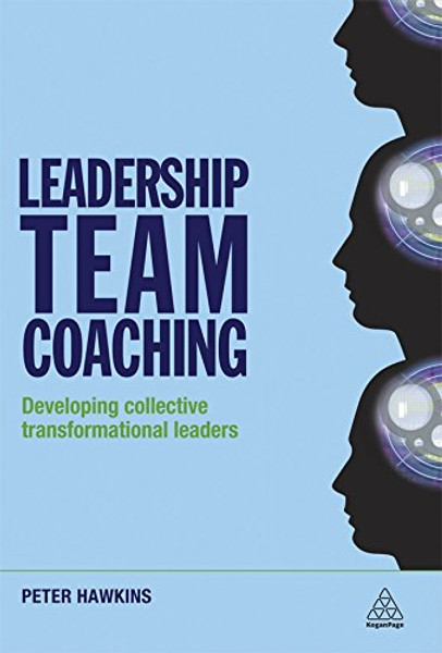 Leadership Team Coaching: Developing Collective Transformational Leadership