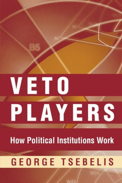 Veto Players: How Political Institutions Work