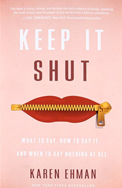 Keep It Shut: What to Say, How to Say It, and When to Say Nothing at All