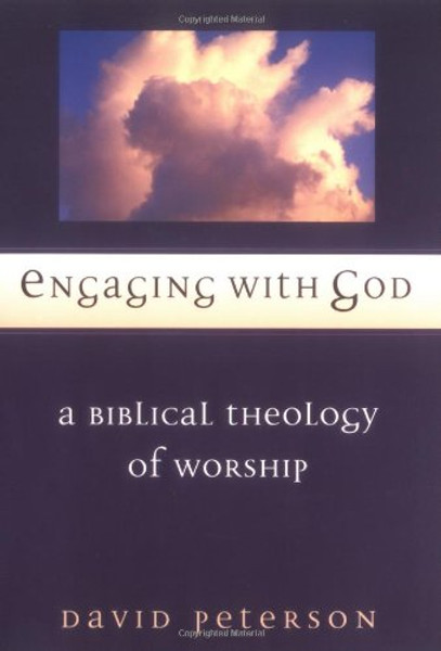 Engaging with God: A Biblical Theology of Worship