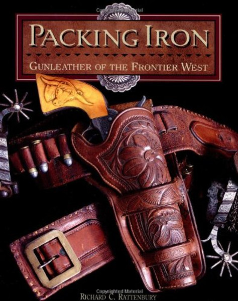 Packing Iron: Gun Leather of the Frontier West