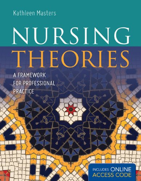 Nursing Theories: A Framework for Professional Practice (Masters, Nursing Theories)