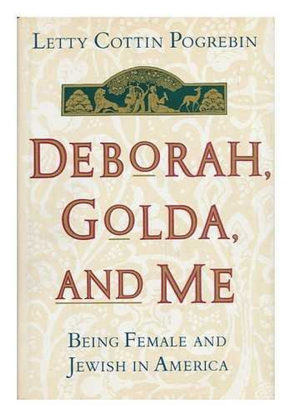 Deborah, Golda, and Me: Being Female and Jewish in America